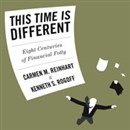 This Time Is Different: Eight Centuries of Financial Folly by Carmen Reinhart